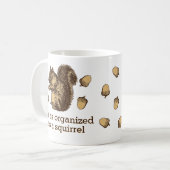 Ich bin so organisiert wie ein Eichhörnchen Kaffeetasse (Vorderseite Links)