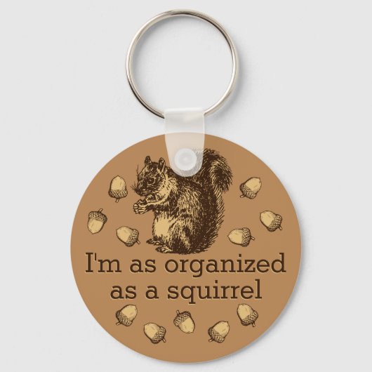 Ich bin so organisiert wie ein Eichhörnchenmagnet Schlüsselanhänger (Vorderseite)