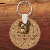 Ich bin so organisiert wie ein Eichhörnchenmagnet Schlüsselanhänger (Vorderseite)