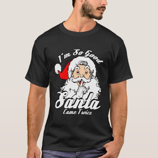 Ich bin so Santa Came zweimal so schmutzig T-Shirt (Vorderseite)