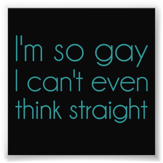 Ich bin so schwul, dass ich nicht einmal direkt de fotodruck (Vorne)