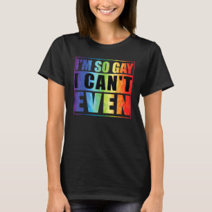 Ich bin so schwul, dass ich nicht einmal LGBT-Gay T-Shirt