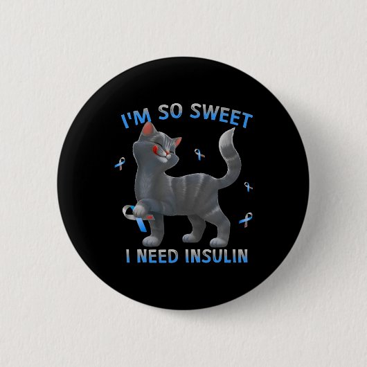 Ich bin so süß ich brauche Insulin - Diabetes Awar Button (Vorderseite)