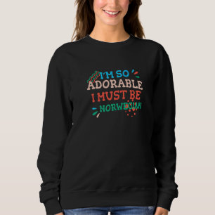 Ich bin so süß, ich muss Norweger sein  Norwegen H Sweatshirt