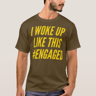 Ich bin so verlobt aufgewacht Verlobte Verlobung E T-Shirt