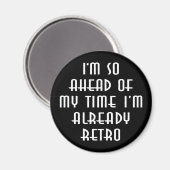 Ich bin so vor meiner Zeit, dass ich schon Retro b Magnet (Vorderseite/Rückseite)