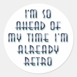 Ich bin so vor meiner Zeit, dass ich schon Retro b Runder Aufkleber