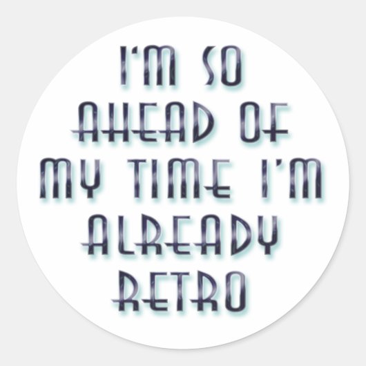 Ich bin so vor meiner Zeit, dass ich schon Retro b Runder Aufkleber (Vorderseite)