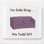 Ich bin Sofa-König… wir Todd es!!! Mousepad (Vorne)