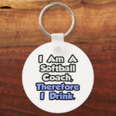 Ich bin Softball-Trainer, daher trinke ich Schlüsselanhänger (Vorderseite)