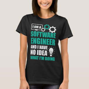 Ich bin Software Engineer und ich habe keine Ahnun T-Shirt