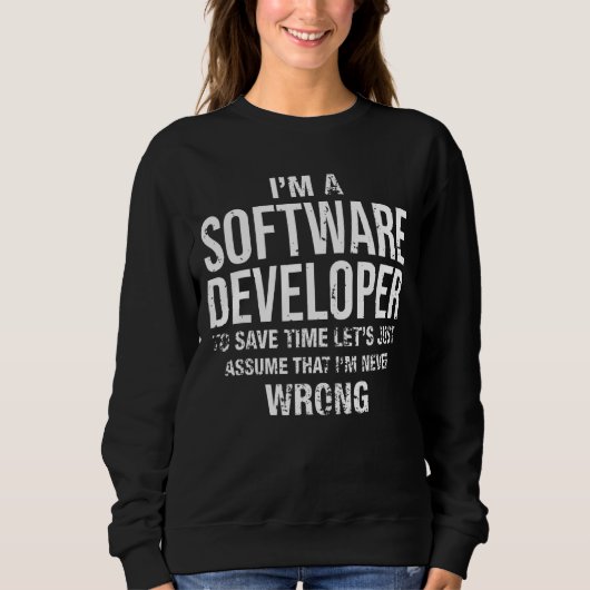 Ich bin Software-Entwickler und ich bin nie falsch Sweatshirt (Vorderseite)