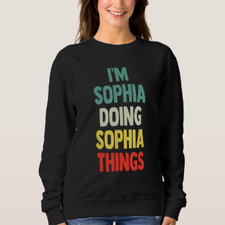 Ich bin Sophia Doing Sophia Dinge Spaß Personalisi Sweatshirt