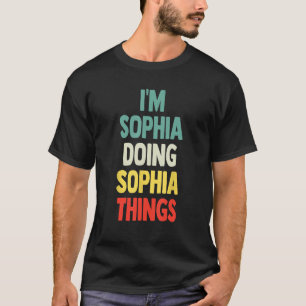 Ich bin Sophia Doing Sophia Dinge Spaß Personalisi T-Shirt