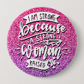 ICH BIN STARK, WEIL EINE STARKE FRAU MICH AUFGEHT BUTTON (Vorderseite)