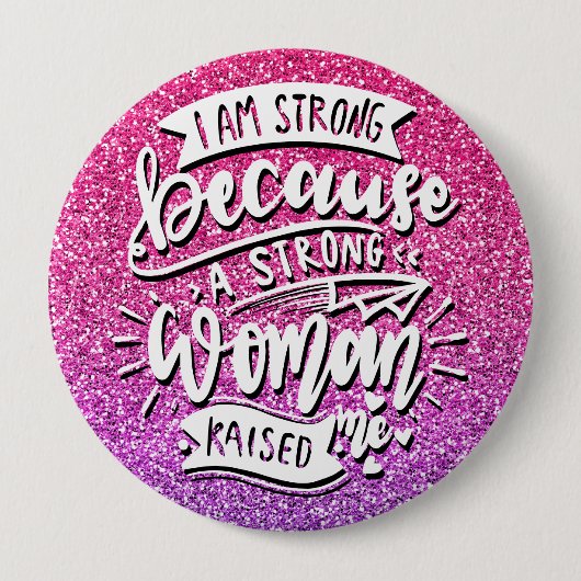 ICH BIN STARK, WEIL EINE STARKE FRAU MICH AUFGEHT BUTTON (Vorderseite)