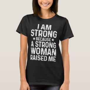 Ich bin stark, weil eine starke Frau mich mothe au T-Shirt