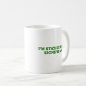 Ich bin STATISTISCH BEDEUTEND Kaffeetasse (VorderseiteRechts)