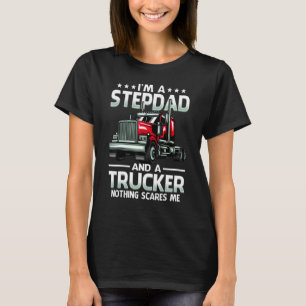 Ich bin Stiefvater und LKW-Fahrer Nichts schreckt  T-Shirt