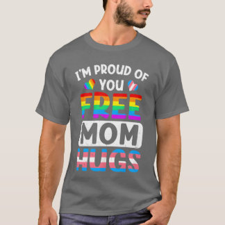 Ich bin stolz auf dich Free Mom Hugs Lgbt Lgbtq Ga T-Shirt