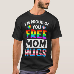 Ich bin stolz auf dich Kostenlose Mütter Umarmunge T-Shirt