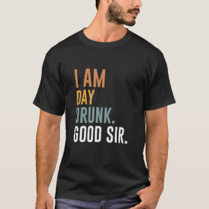 Ich bin Tag Betrunken Guten Tag, Sir Funny Labour  T-Shirt