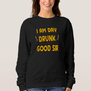 Ich bin Tag Betrunken guter Sir Zitat Betrunken Co Sweatshirt