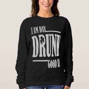 Ich bin Tag Betrunken guter Sir Zitat trinken Sweatshirt