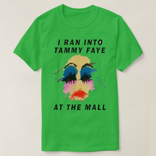 Ich bin Tammy Faye im Einkaufszentrum begegnet T-Shirt (Design vorne)