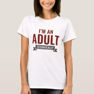 Ich bin technisch gesehen ein Erwachsener T-Shirt