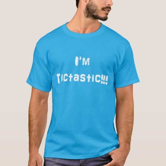 Ich bin Tictastic!!! T-Shirt (Vorderseite)