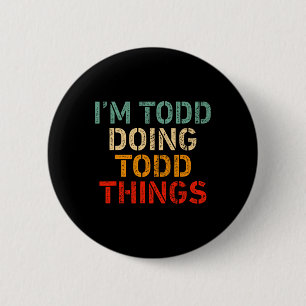 Ich bin Todd, der lustige Dinge sagt, zum Geburtst Button