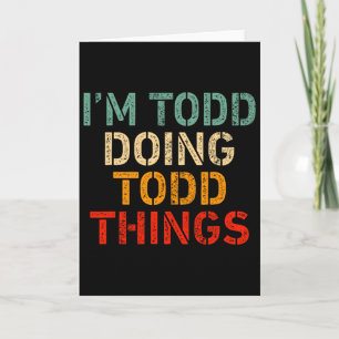 Ich bin Todd, der lustige Dinge zum Geburtstag sag Karte