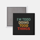 Ich bin Todd Doing Todd Things Funny Sprichwort Ge Magnet (Vorderseite/Rückseite)