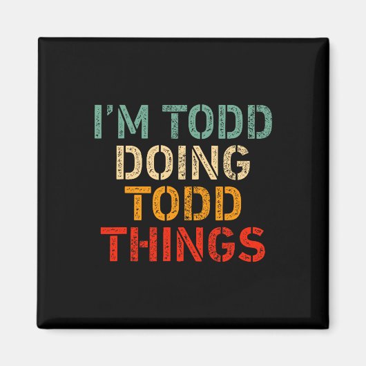 Ich bin Todd Doing Todd Things Funny Sprichwort Ge Magnet (Vorne)
