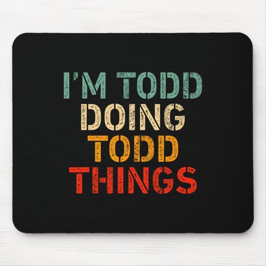 Ich bin Todd Doing Todd Things Funny Sprichwort Ge Mousepad (Vorne)