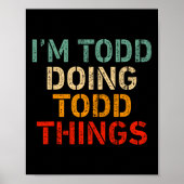 Ich bin Todd Doing Todd Things Funny Sprichwort Ge Poster (Vorne)