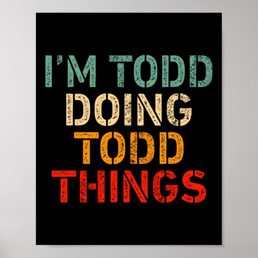 Ich bin Todd Doing Todd Things Funny Sprichwort Ge Poster (Vorne)