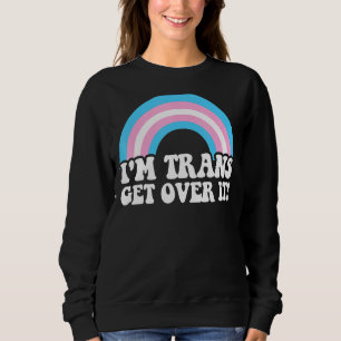Ich bin Trans überholen Trans LGBt LGBTQ Pride Mon Sweatshirt