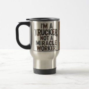 Ich bin Trucker und kein Wunderarbeiter Reisebecher