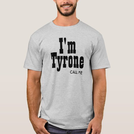 Ich bin Tyrone anrufe mich T-Shirt (Vorderseite)
