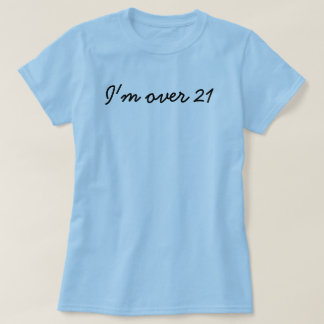 Ich bin über 21 T-Shirt
