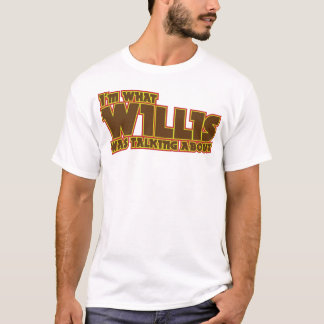 Ich bin, über was Willis Shirt sprach