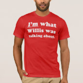 Ich bin, über was Willis sprach T-Shirt (Vorderseite)