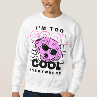 Ich bin überall zu cool Sweatshirt