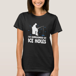 Ich bin umgeben von Eishöhlen, die Eisfischerei be T-Shirt