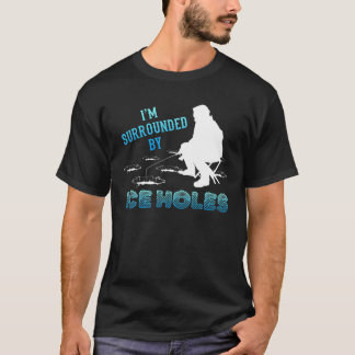 Ich bin umgeben von Eislöchern, die Eisfischen gew T-Shirt
