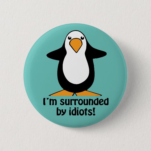 Ich bin umgeben von Idioten Funny Pinguin Button (Vorderseite)