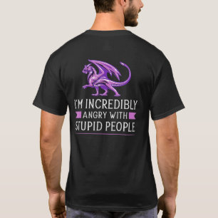 Ich bin unglaublich wütend auf dumme Leute Drache T-Shirt