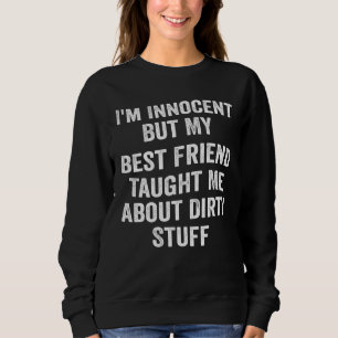 Ich bin unschuldig, aber mein bester Freund lehrte Sweatshirt
